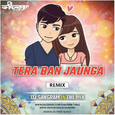 Tera Ban Jaunga Remix Dj Sangram In The Mix